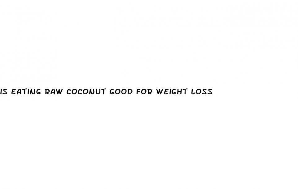 is eating raw coconut good for weight loss