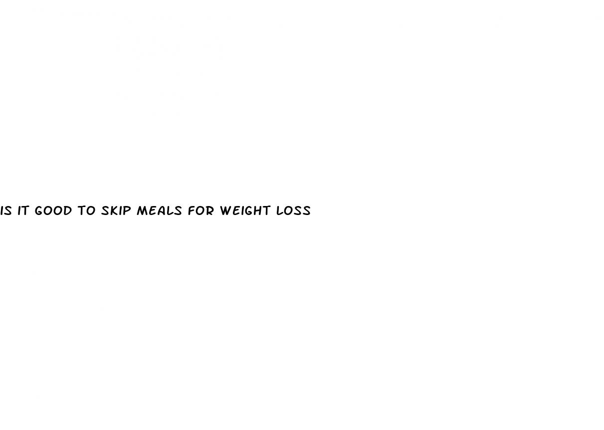 is it good to skip meals for weight loss