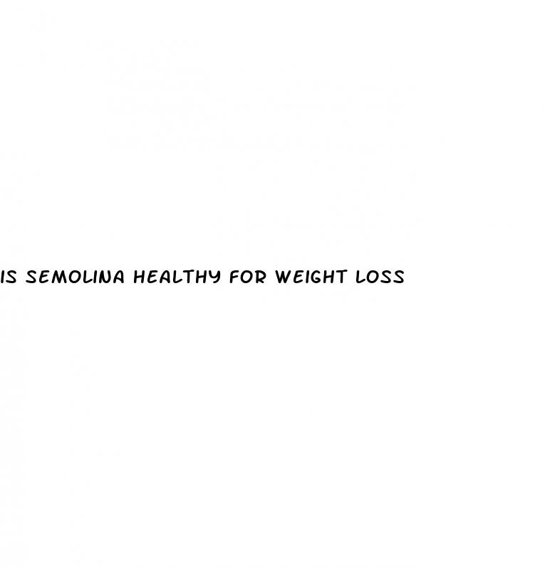is semolina healthy for weight loss