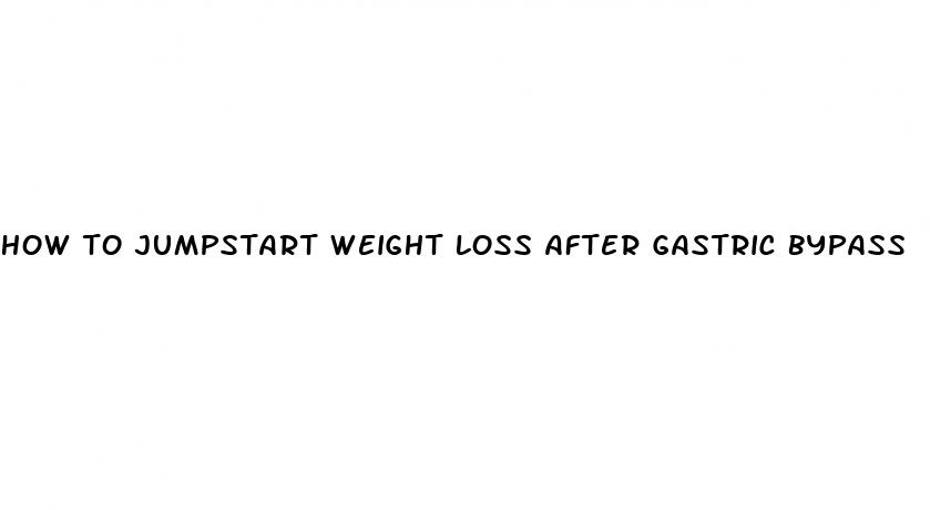 how to jumpstart weight loss after gastric bypass