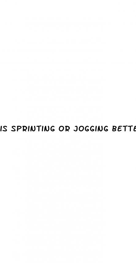 is sprinting or jogging better for weight loss