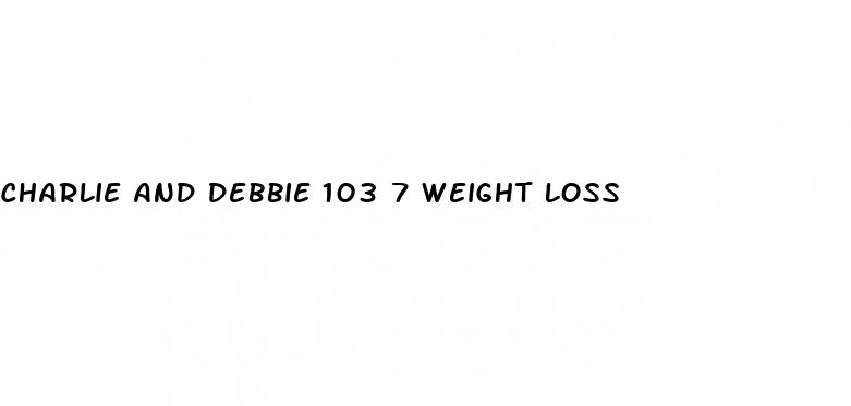 charlie and debbie 103 7 weight loss