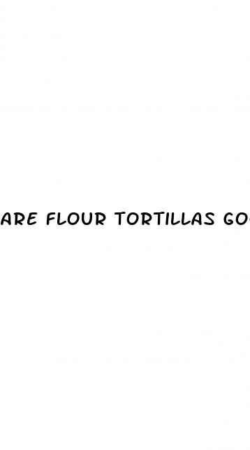 are flour tortillas good for weight loss