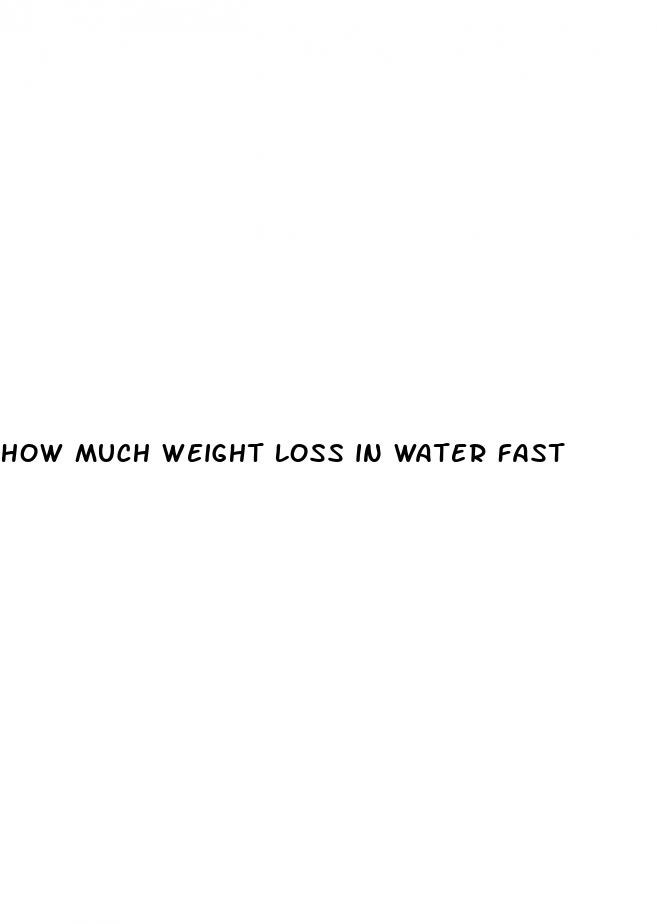 how much weight loss in water fast