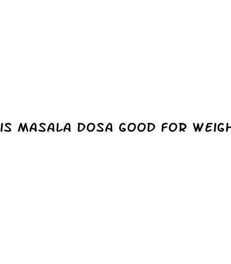 is masala dosa good for weight loss