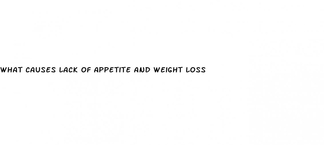 what causes lack of appetite and weight loss
