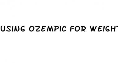 using ozempic for weight loss only