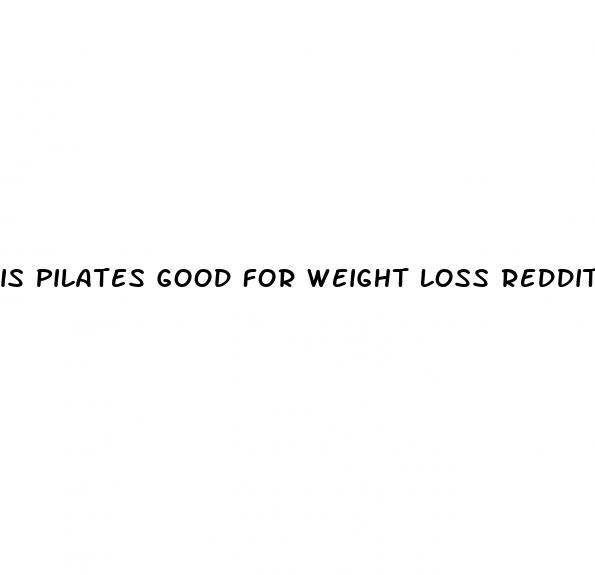 is pilates good for weight loss reddit