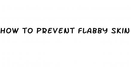 how to prevent flabby skin during weight loss