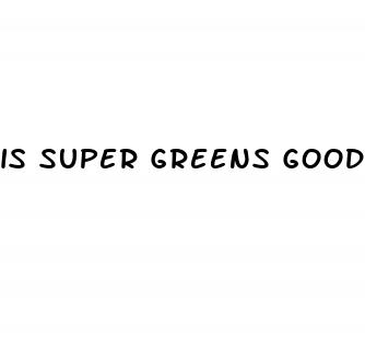 is super greens good for weight loss