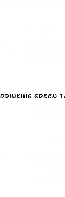 drinking green tea for weight loss