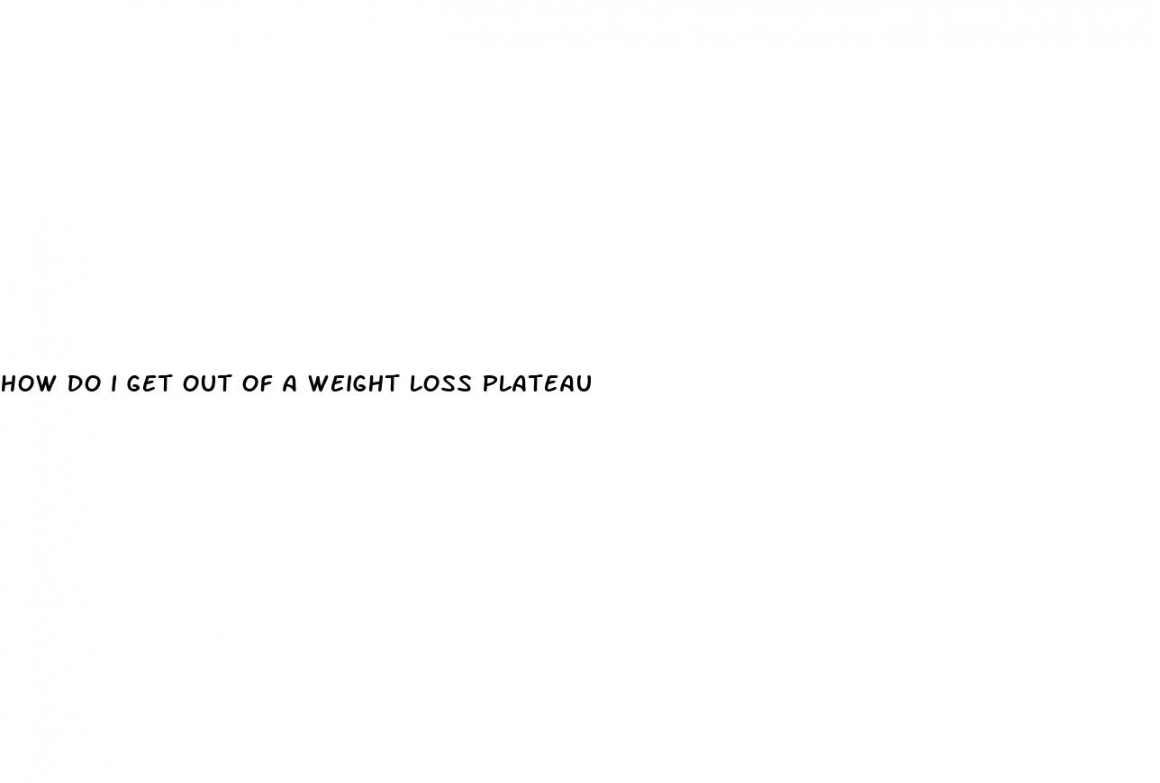 how do i get out of a weight loss plateau