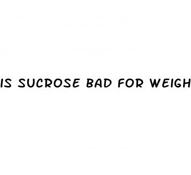 is sucrose bad for weight loss