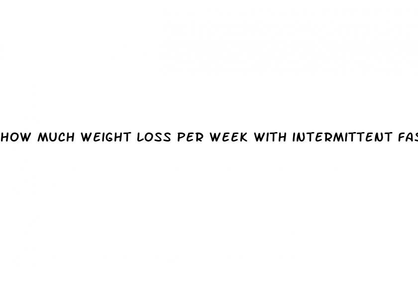 how much weight loss per week with intermittent fasting