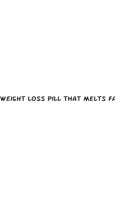 weight loss pill that melts fat
