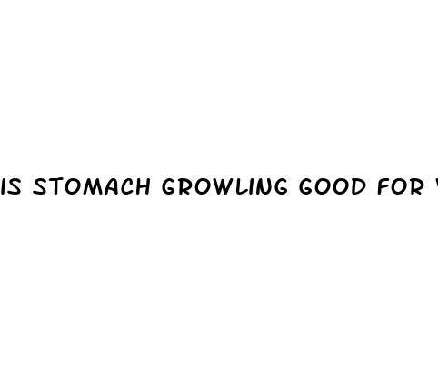 is stomach growling good for weight loss
