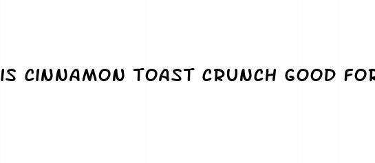 is cinnamon toast crunch good for weight loss