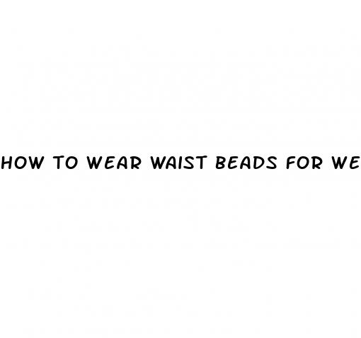 how to wear waist beads for weight loss