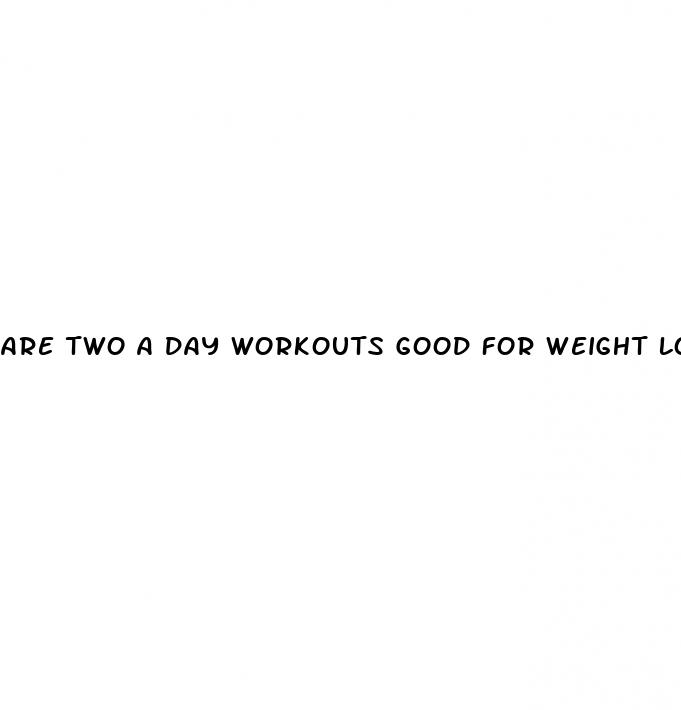 are two a day workouts good for weight loss