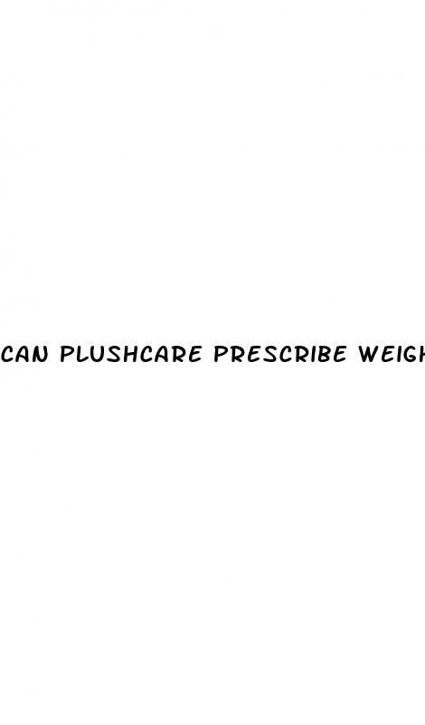 can plushcare prescribe weight loss pills