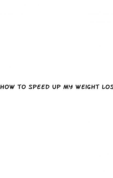 how to speed up my weight loss