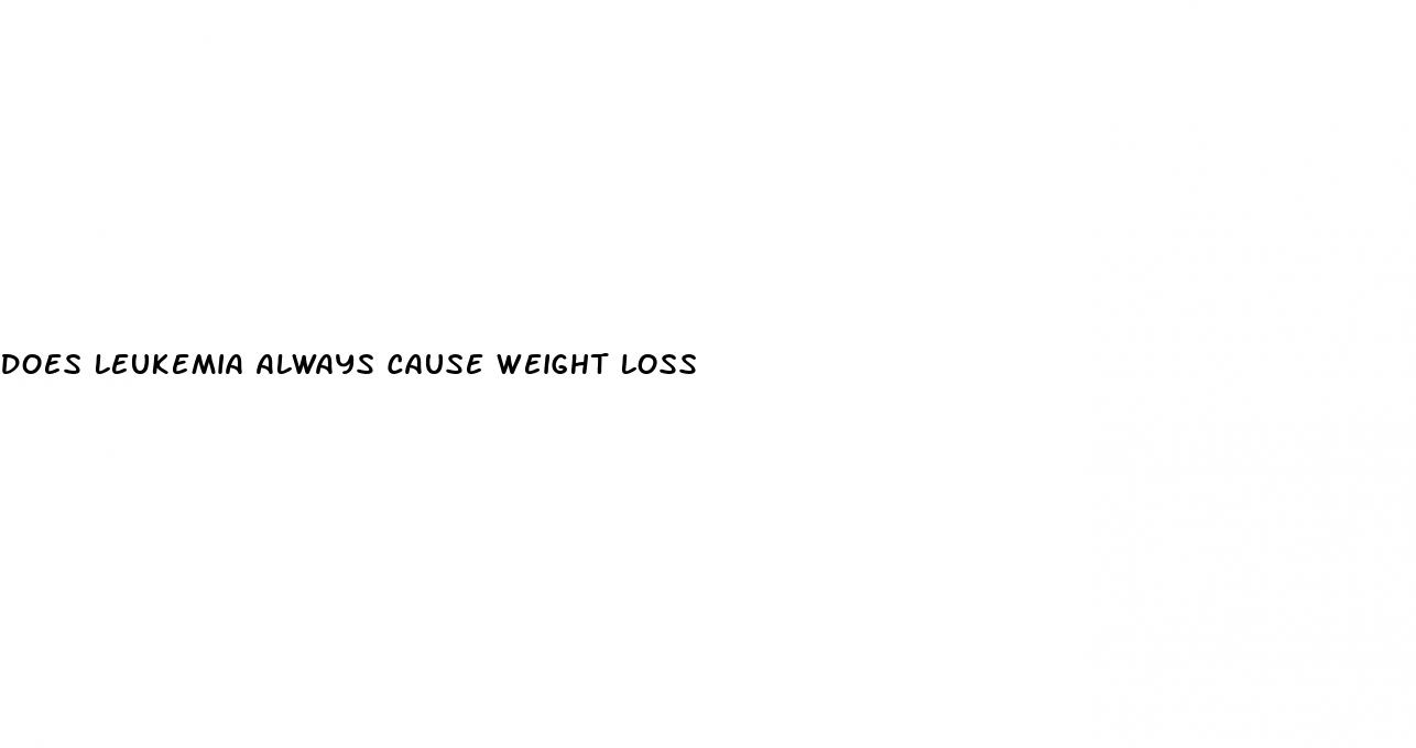 does leukemia always cause weight loss