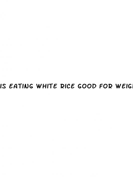 is eating white rice good for weight loss