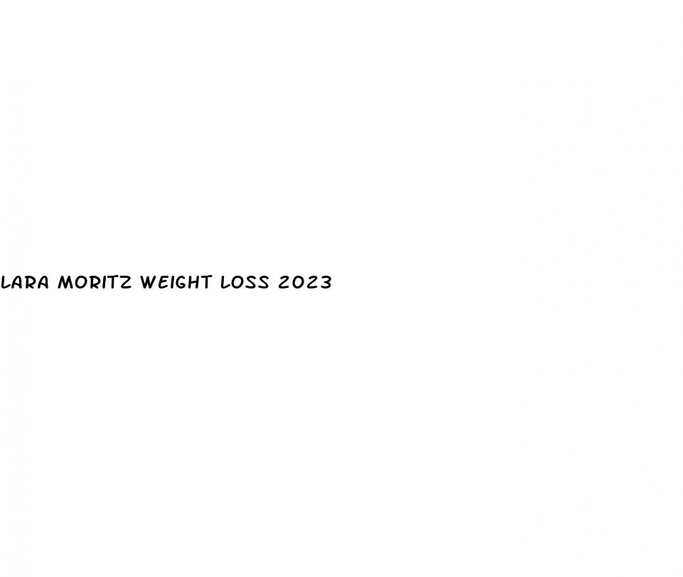 lara moritz weight loss 2023