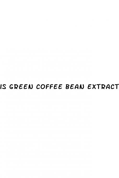 is green coffee bean extract good for weight loss