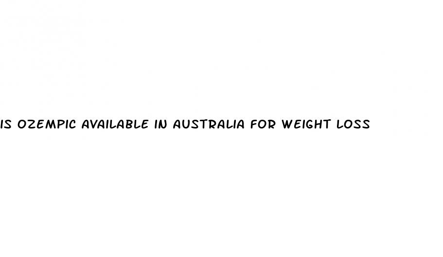 is ozempic available in australia for weight loss