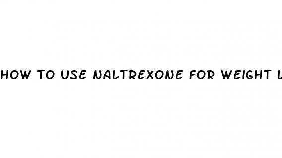 how to use naltrexone for weight loss