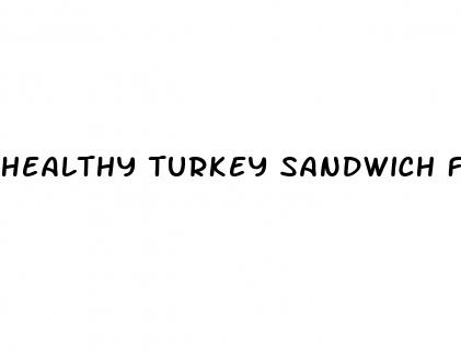 healthy turkey sandwich for weight loss