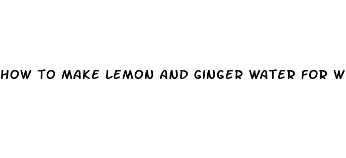 how to make lemon and ginger water for weight loss