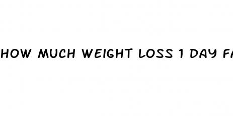 how much weight loss 1 day fast