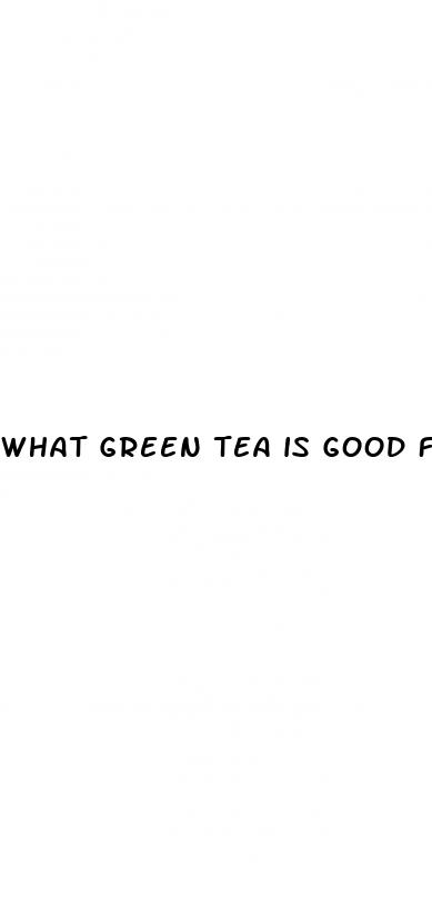what green tea is good for weight loss