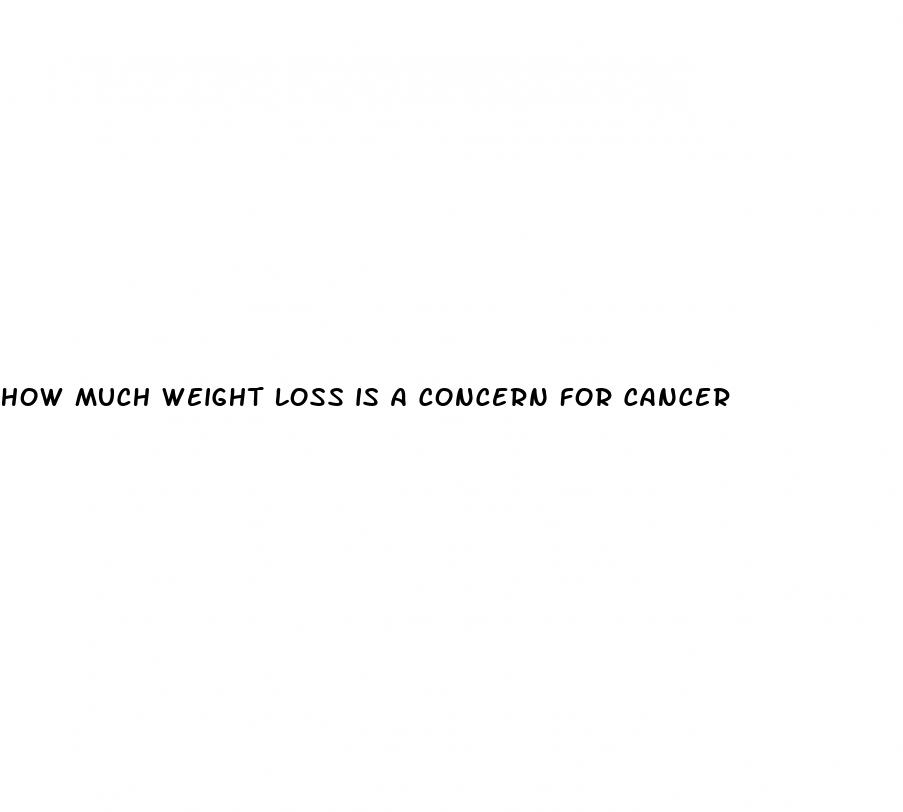 how much weight loss is a concern for cancer