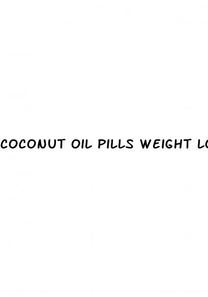 coconut oil pills weight loss