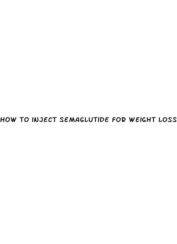 how to inject semaglutide for weight loss