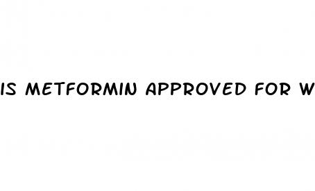 is metformin approved for weight loss