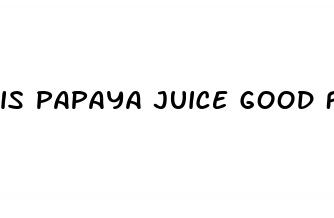 is papaya juice good for weight loss