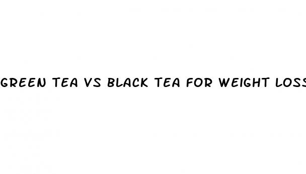 green tea vs black tea for weight loss