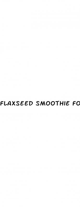 flaxseed smoothie for weight loss