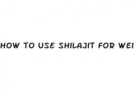 how to use shilajit for weight loss
