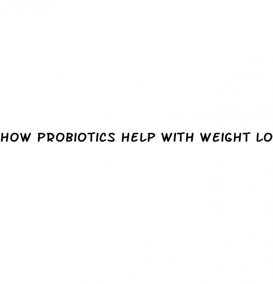 how probiotics help with weight loss