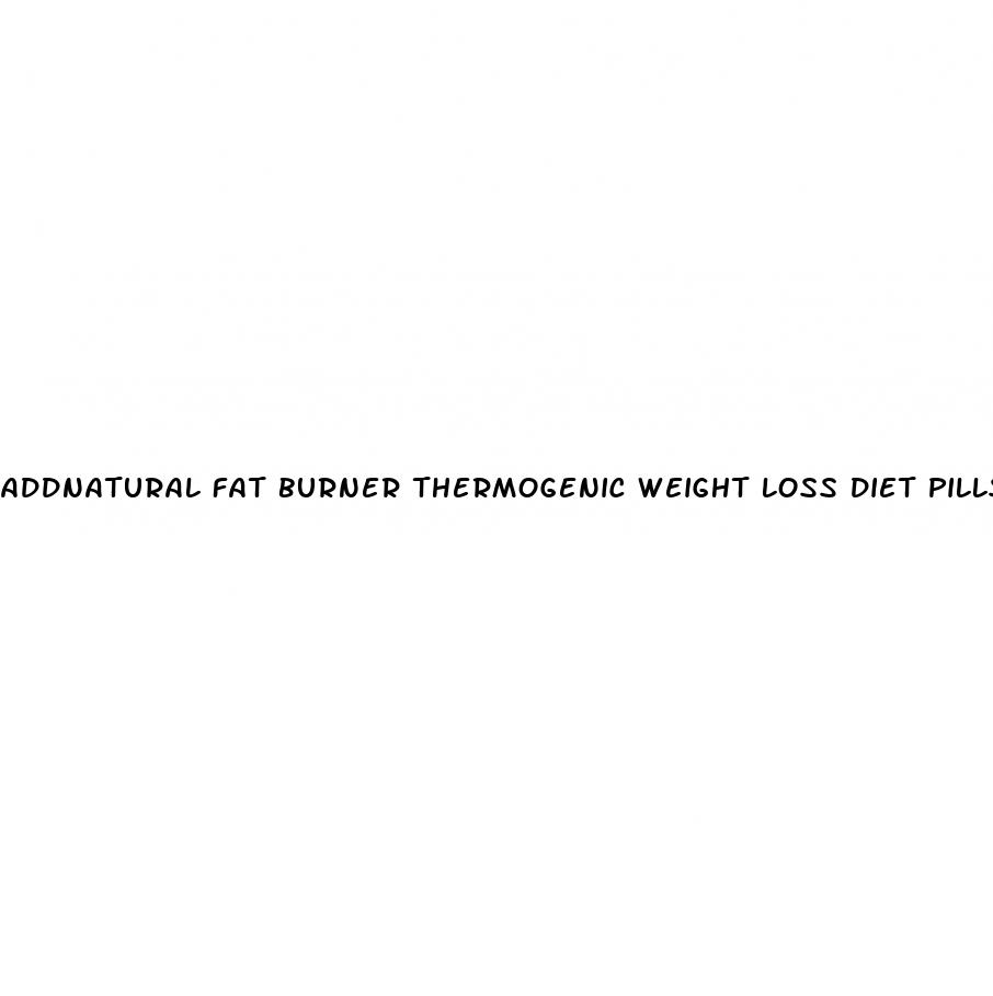 addnatural fat burner thermogenic weight loss diet pills
