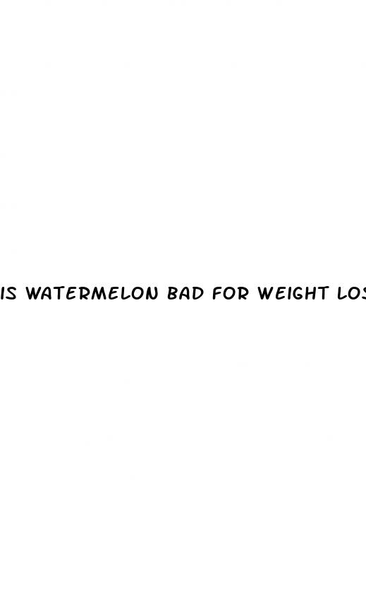 is watermelon bad for weight loss