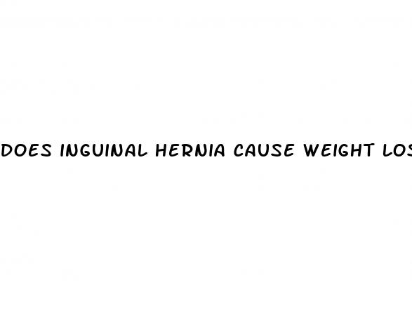 does inguinal hernia cause weight loss