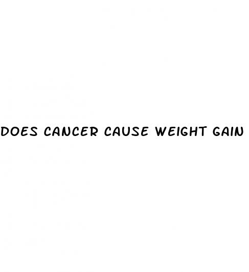 does cancer cause weight gain or loss