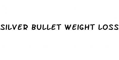 silver bullet weight loss pill