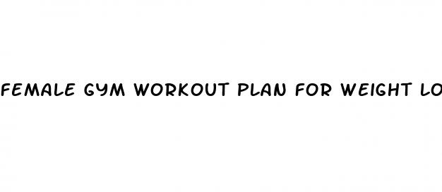 female gym workout plan for weight loss beginners